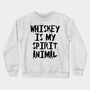 Whiskey is my Spirit Animal Crewneck Sweatshirt